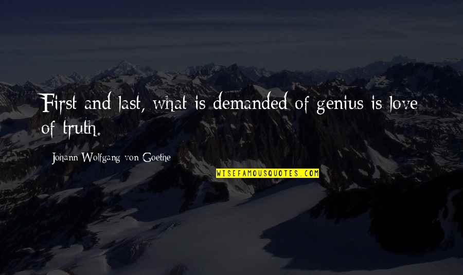 Ilusiones Visuales Quotes By Johann Wolfgang Von Goethe: First and last, what is demanded of genius