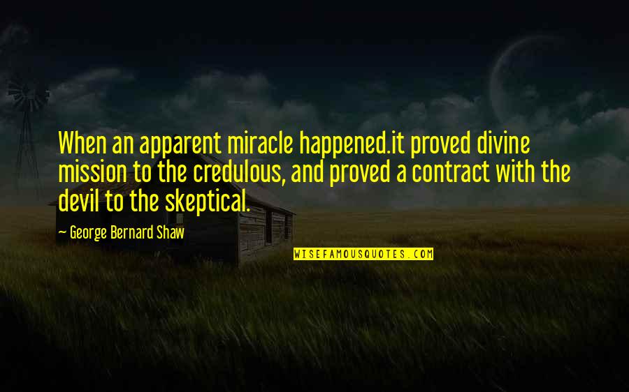 Ilusorio Family Feud Quotes By George Bernard Shaw: When an apparent miracle happened.it proved divine mission