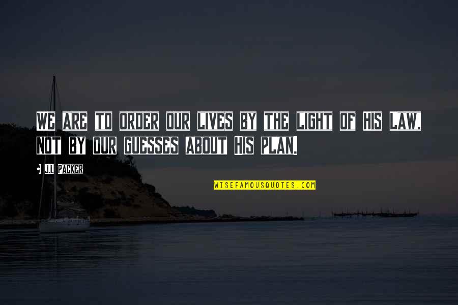 Ilustraci N De Ingresos Quotes By J.I. Packer: We are to order our lives by the