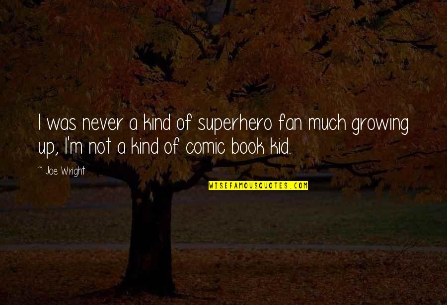 Ilustraciones Cristianas Quotes By Joe Wright: I was never a kind of superhero fan