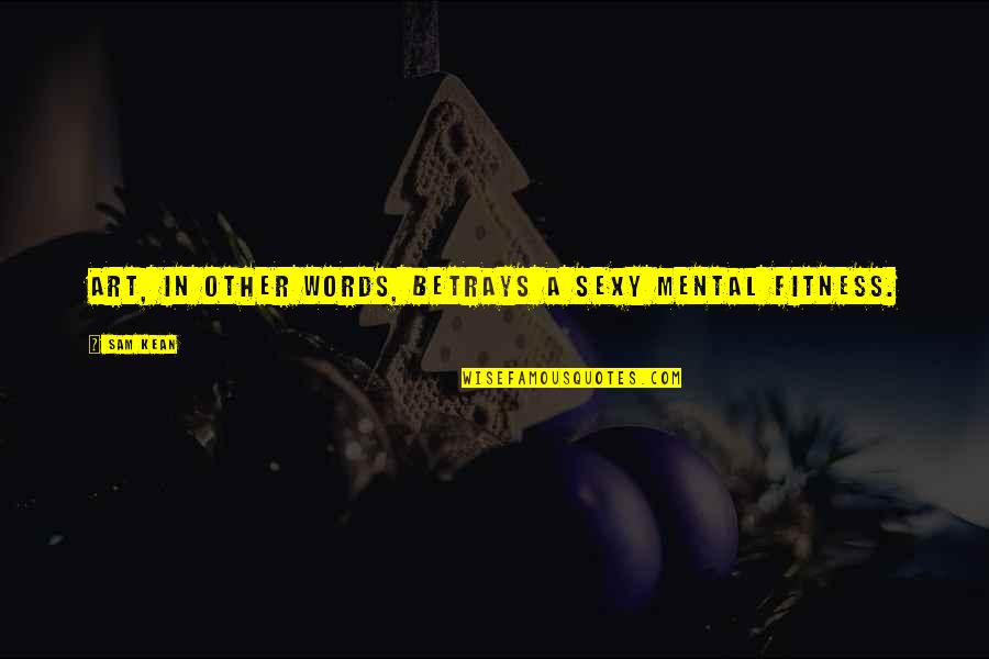 Ilustradores Colombianos Quotes By Sam Kean: Art, in other words, betrays a sexy mental