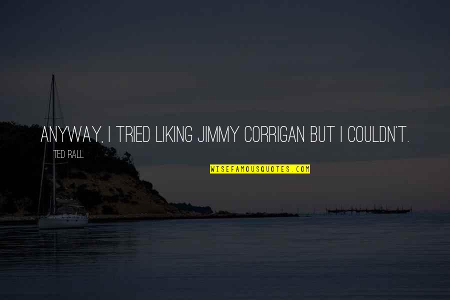 Ilustrar Significado Quotes By Ted Rall: Anyway, I tried liking Jimmy Corrigan but I