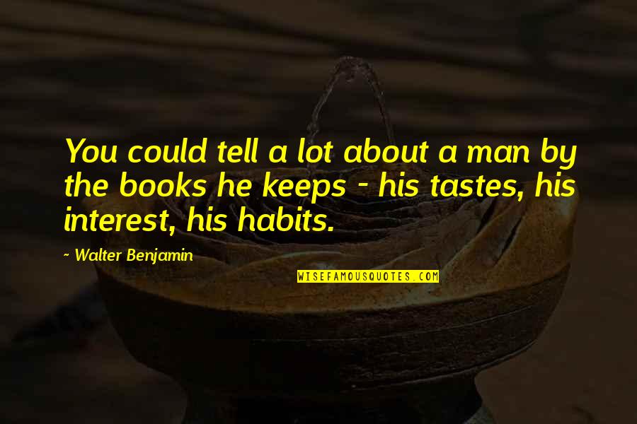 Ilustrar Sobre Quotes By Walter Benjamin: You could tell a lot about a man Ilustrar Sobre Quotes By Walter Benjamin: You could tell a lot about a man