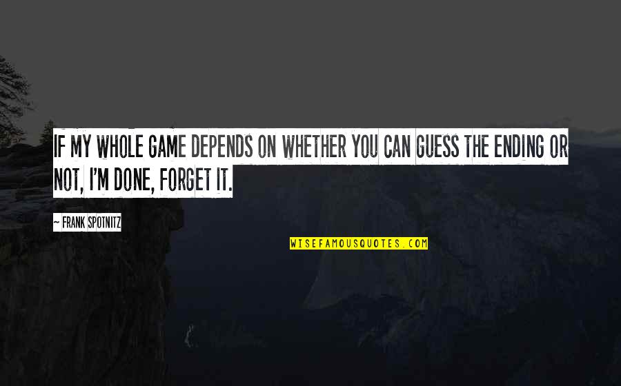 Ilustre Colegio Quotes By Frank Spotnitz: If my whole game depends on whether you