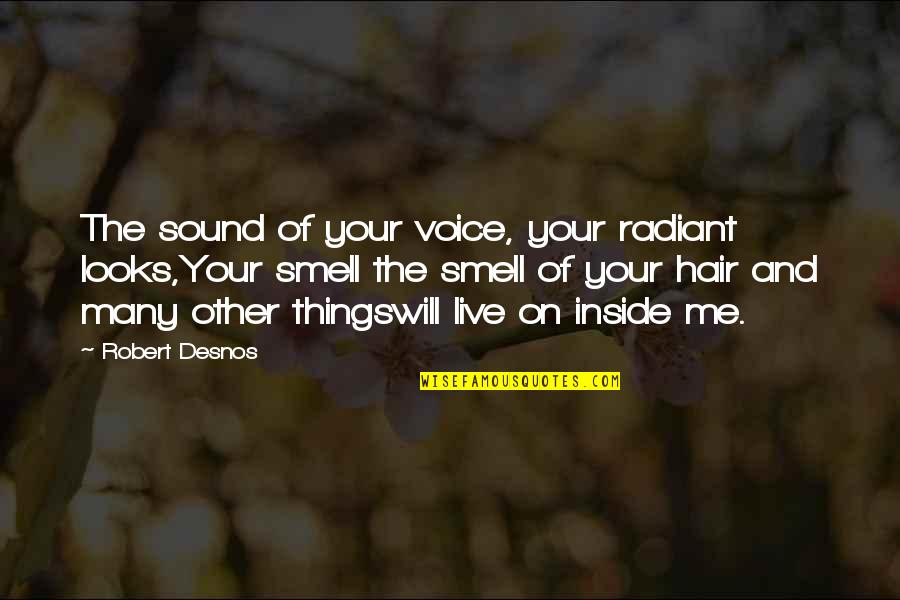 Ilustres De Isabela Quotes By Robert Desnos: The sound of your voice, your radiant looks,Your