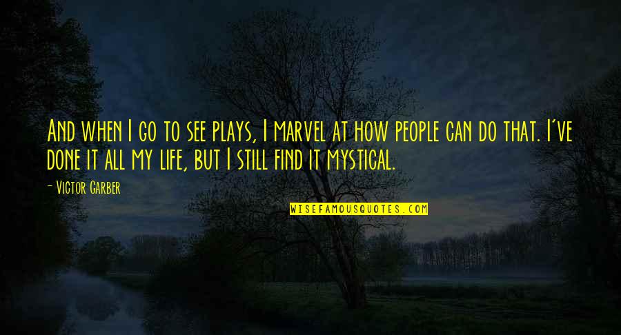 Iluvatar Quotes By Victor Garber: And when I go to see plays, I