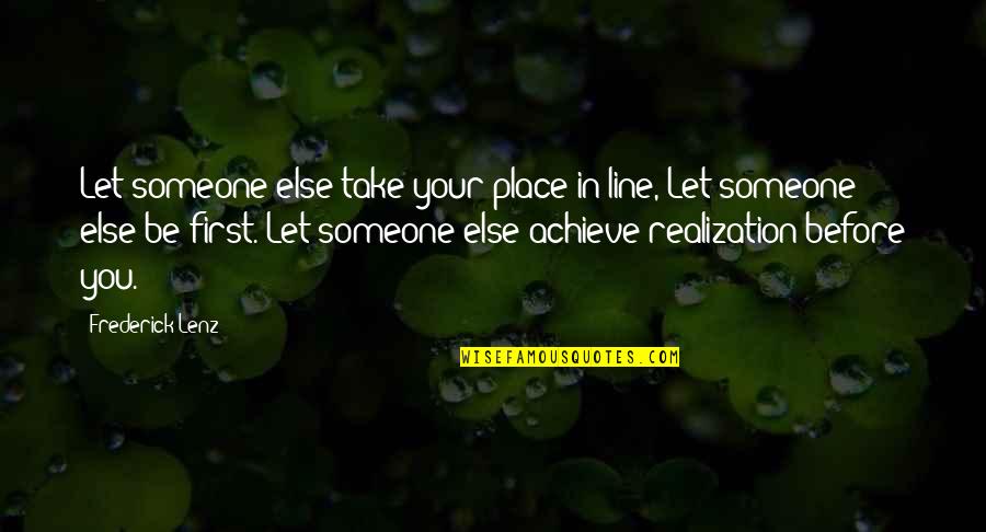 Iluzii Optice Quotes By Frederick Lenz: Let someone else take your place in line,