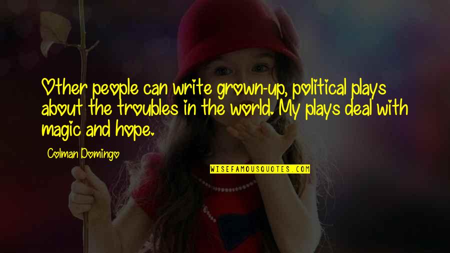 Ily 38000 Ft Quotes By Colman Domingo: Other people can write grown-up, political plays about Ily 38000 Ft Quotes By Colman Domingo: Other people can write grown-up, political plays about