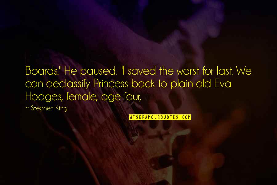 Ily Baby Quotes By Stephen King: Boards." He paused. "I saved the worst for