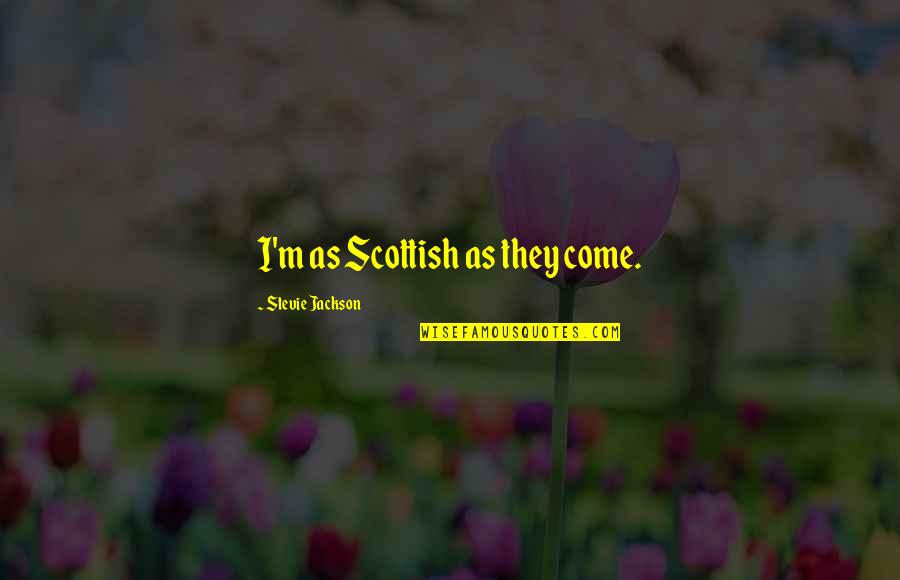 Ilya Bryzgalov Quotes By Stevie Jackson: I'm as Scottish as they come. Ilya Bryzgalov Quotes By Stevie Jackson: I'm as Scottish as they come.
