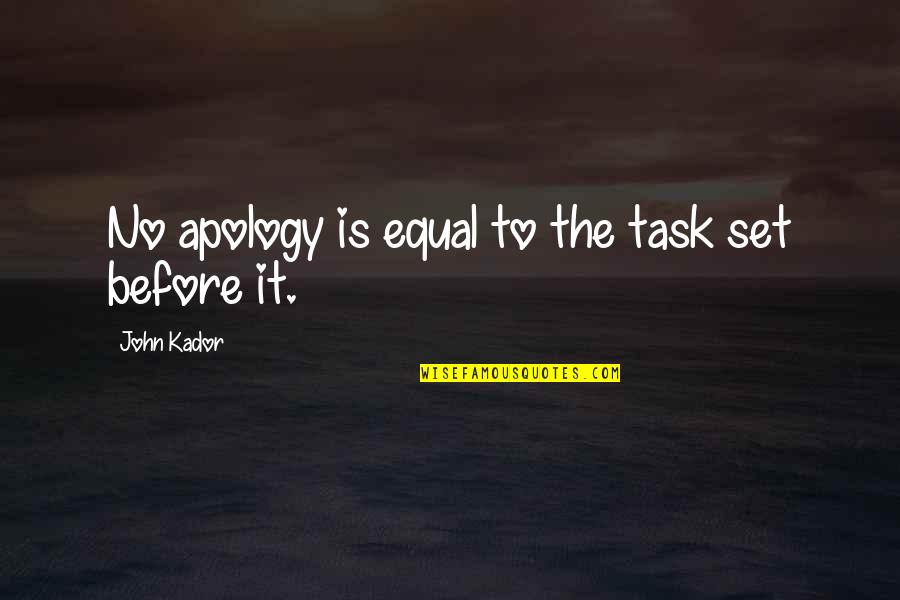 Ilyass El Quotes By John Kador: No apology is equal to the task set