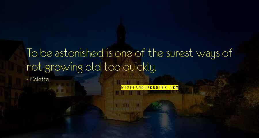 Ilyena Wot Quotes By Colette: To be astonished is one of the surest