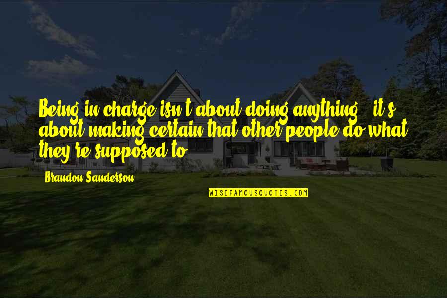 Ilyeszt Quotes By Brandon Sanderson: Being in charge isn't about doing anything - Ilyeszt Quotes By Brandon Sanderson: Being in charge isn't about doing anything -