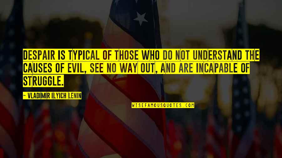 Ilyich Lenin Quotes By Vladimir Ilyich Lenin: Despair is typical of those who do not Ilyich Lenin Quotes By Vladimir Ilyich Lenin: Despair is typical of those who do not