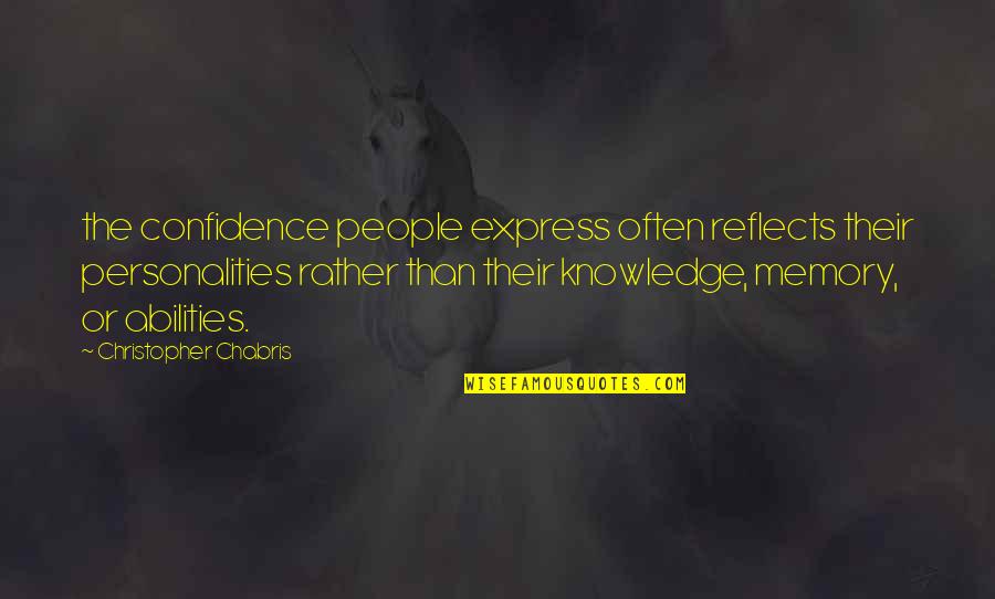 Ilyne Nash Quotes By Christopher Chabris: the confidence people express often reflects their personalities