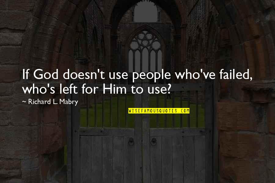 Ilyne Nash Quotes By Richard L. Mabry: If God doesn't use people who've failed, who's