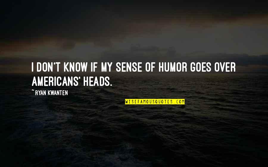 Ilynx Quotes By Ryan Kwanten: I don't know if my sense of humor