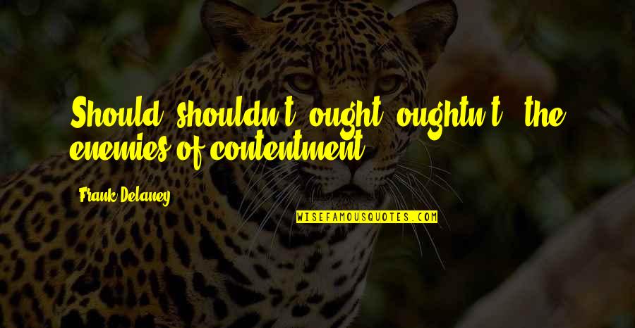 Ilyrian Quotes By Frank Delaney: Should; shouldn't; ought; oughtn't - the enemies of Ilyrian Quotes By Frank Delaney: Should; shouldn't; ought; oughtn't - the enemies of