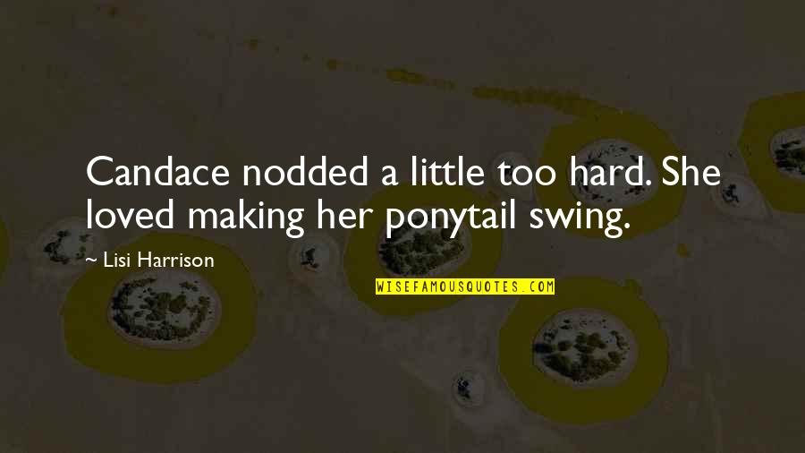 Ilysa Fisher Quotes By Lisi Harrison: Candace nodded a little too hard. She loved