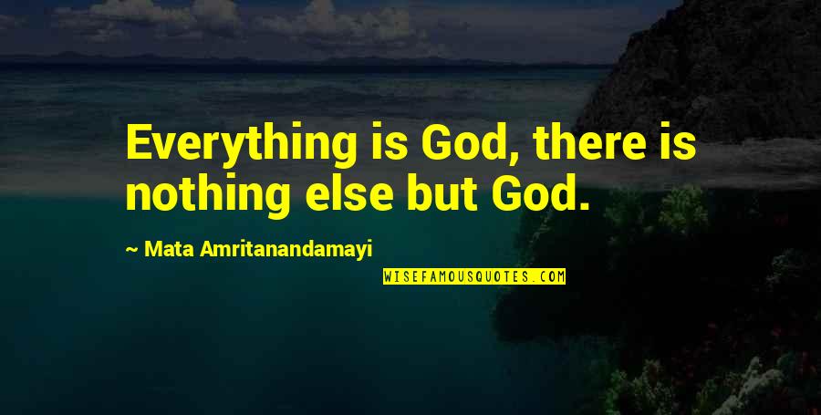 Ilysmbidkhttybikydlmb Quotes By Mata Amritanandamayi: Everything is God, there is nothing else but
