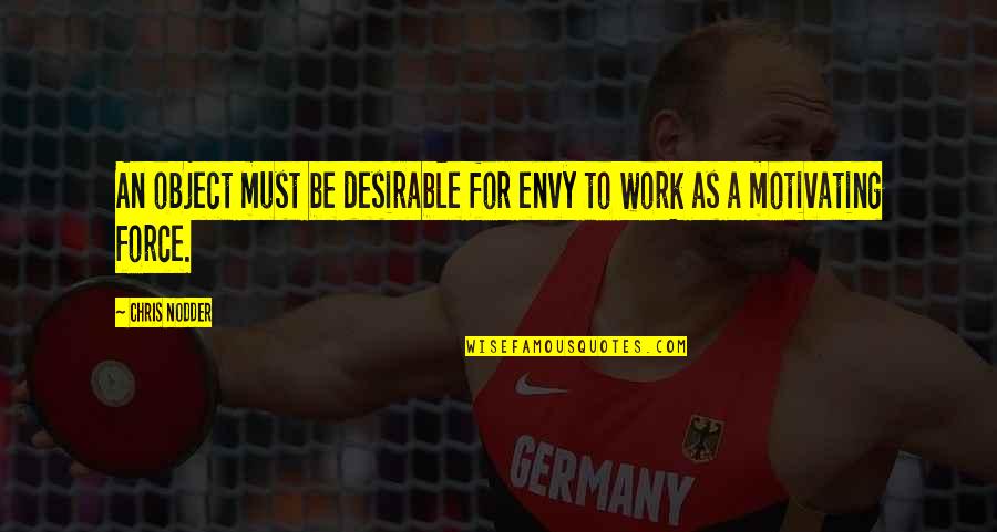 Ilyusha Quotes By Chris Nodder: An object must be desirable for envy to