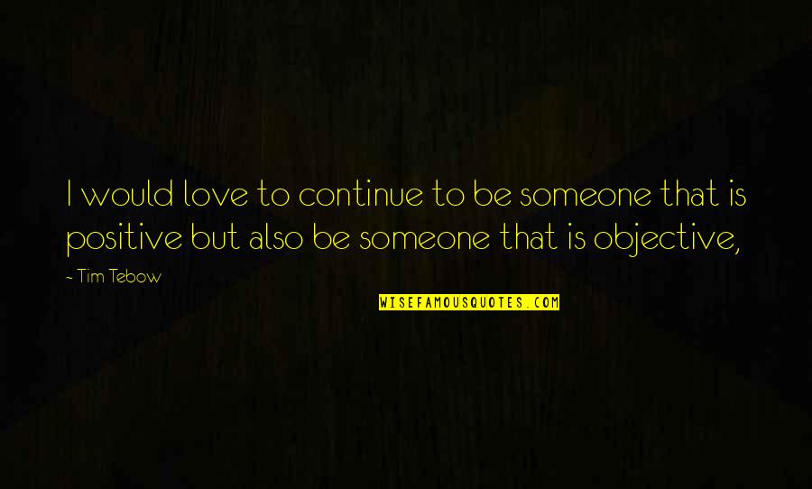 Ilyushin Il 76 Quotes By Tim Tebow: I would love to continue to be someone Ilyushin Il 76 Quotes By Tim Tebow: I would love to continue to be someone