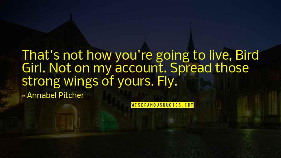 Ilzenbergo Quotes By Annabel Pitcher: That's not how you're going to live, Bird