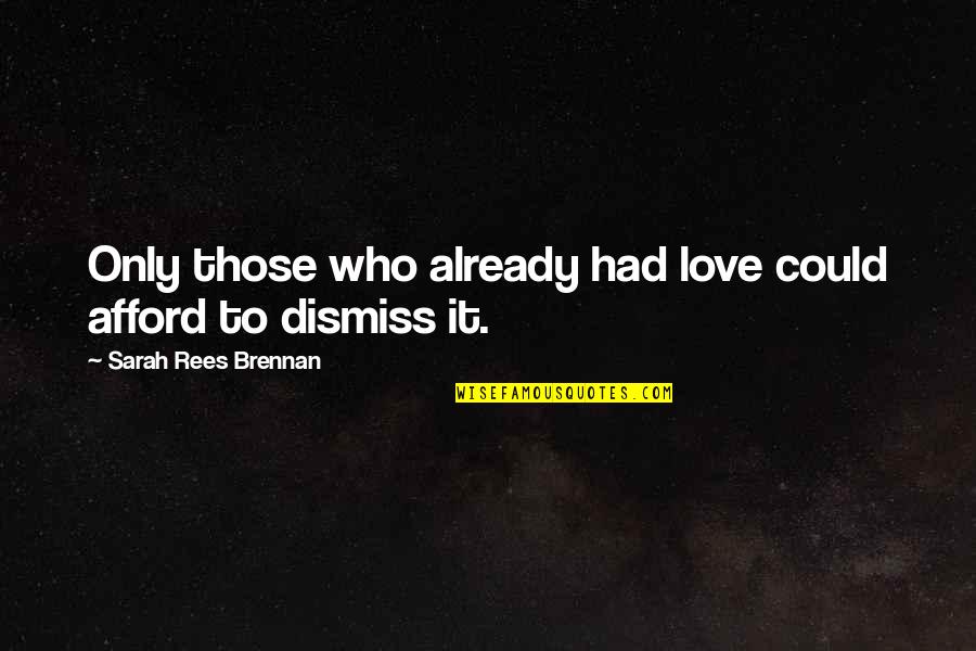 I'm A Bad Texter Quotes By Sarah Rees Brennan: Only those who already had love could afford