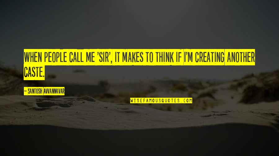Im A Beautiful Butterfly Quote Quotes By Santosh Avvannavar: When people call me 'sir', it makes to Im A Beautiful Butterfly Quote Quotes By Santosh Avvannavar: When people call me 'sir', it makes to