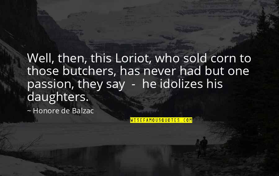 Im A Better Person Because Of You Quotes By Honore De Balzac: Well, then, this Loriot, who sold corn to