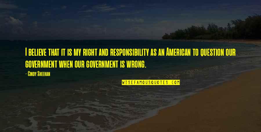 Im A Boy Quotes By Cindy Sheehan: I believe that it is my right and