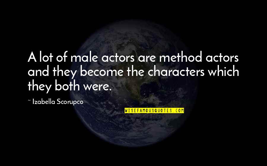 Im A Boy Quotes By Izabella Scorupco: A lot of male actors are method actors Im A Boy Quotes By Izabella Scorupco: A lot of male actors are method actors