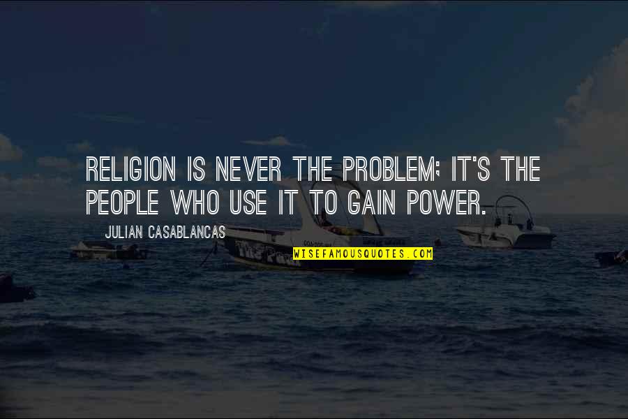 Im A Celeb Quotes By Julian Casablancas: Religion is never the problem; it's the people