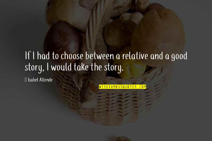 I'm A Celebrity 2014 Quotes By Isabel Allende: If I had to choose between a relative