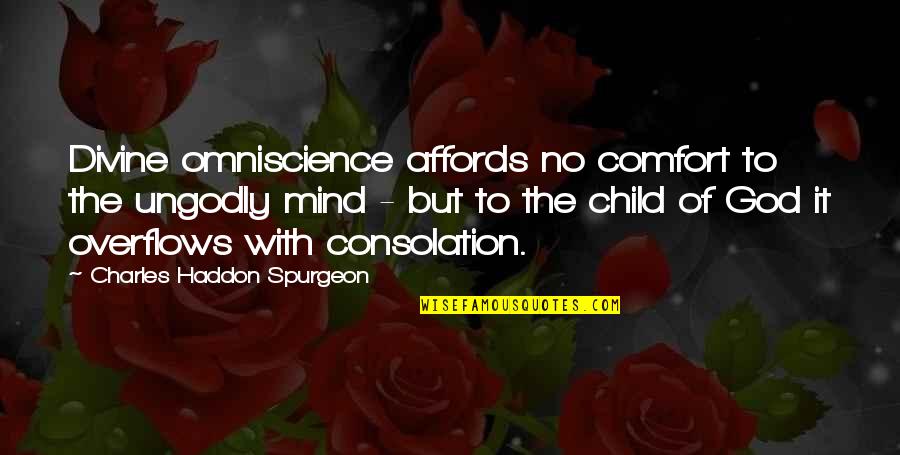I'm A Child Of God Quotes By Charles Haddon Spurgeon: Divine omniscience affords no comfort to the ungodly