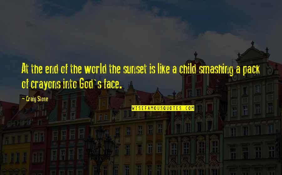 I'm A Child Of God Quotes By Craig Stone: At the end of the world the sunset