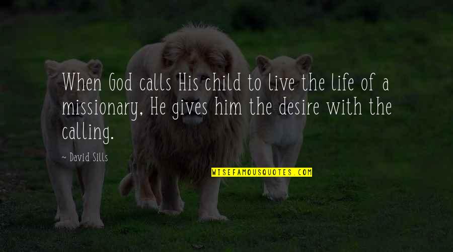 I'm A Child Of God Quotes By David Sills: When God calls His child to live the
