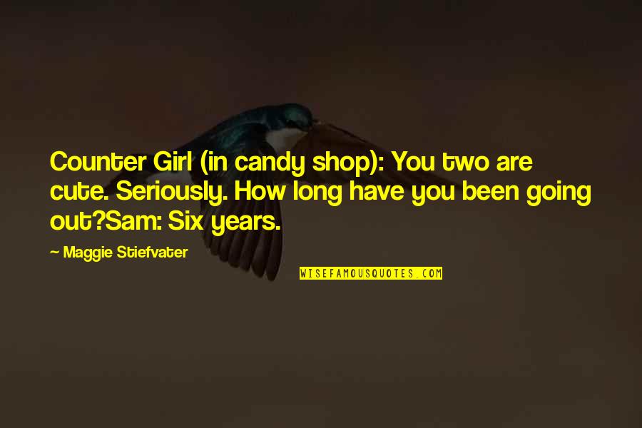 I'm A Cute Girl Quotes By Maggie Stiefvater: Counter Girl (in candy shop): You two are