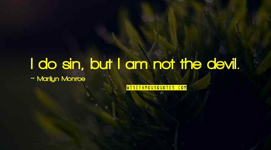 I'm A Cute Girl Quotes By Marilyn Monroe: I do sin, but I am not the