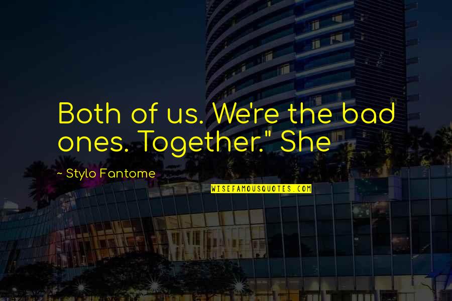 Im A Damsel Im In Distress Quote Quotes By Stylo Fantome: Both of us. We're the bad ones. Together."