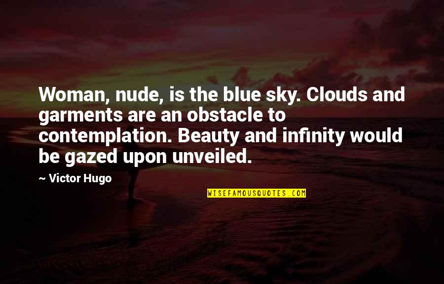 Im A Damsel Im In Distress Quote Quotes By Victor Hugo: Woman, nude, is the blue sky. Clouds and
