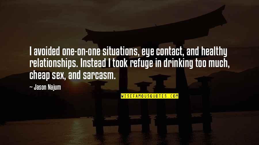 I'm A Dirty Girl Quotes By Jason Najum: I avoided one-on-one situations, eye contact, and healthy