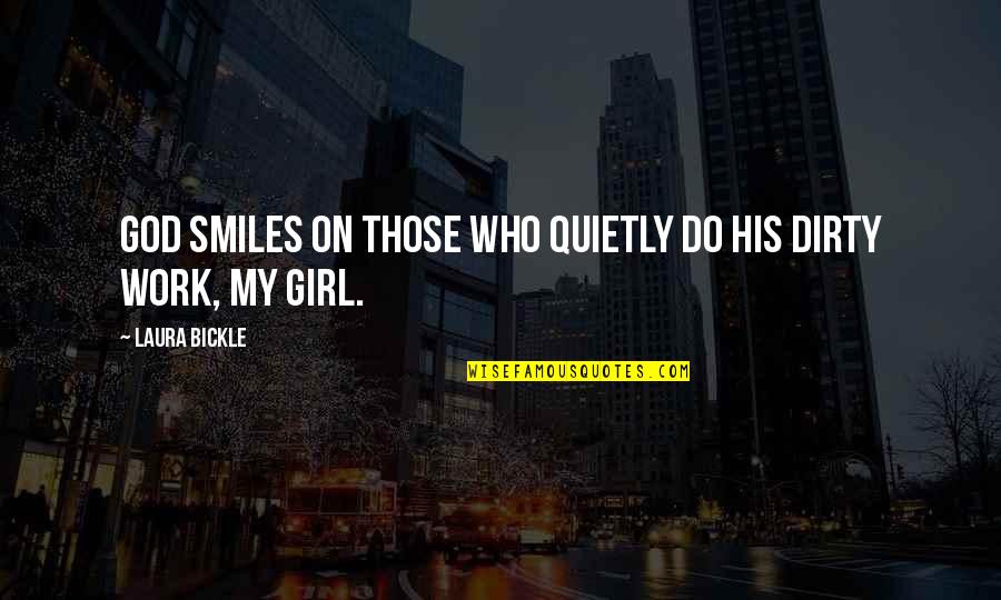 I'm A Dirty Girl Quotes By Laura Bickle: God smiles on those who quietly do his