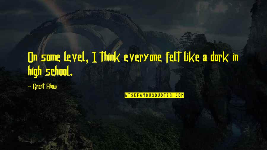 I'm A Dork Quotes By Grant Show: On some level, I think everyone felt like