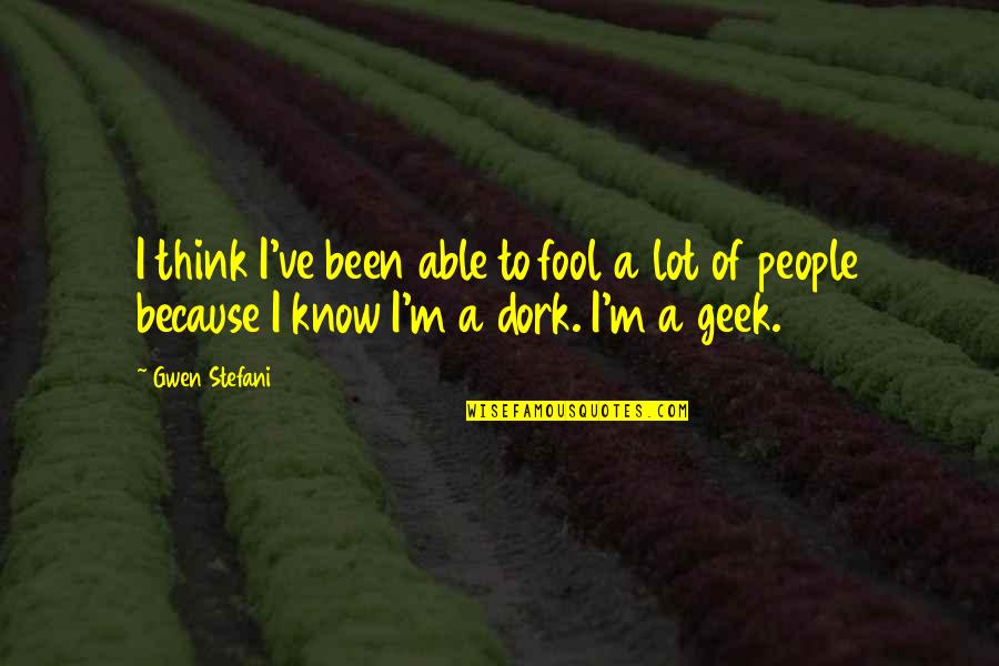 I'm A Dork Quotes By Gwen Stefani: I think I've been able to fool a