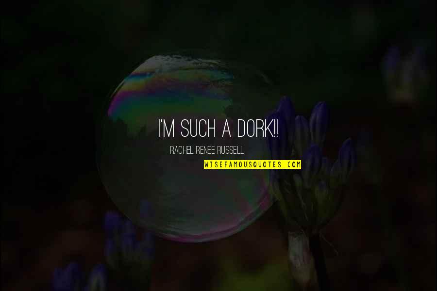 I'm A Dork Quotes By Rachel Renee Russell: I'm SUCH a DORK!!