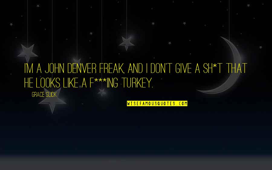 I'm A Freak Quotes By Grace Slick: I'm a John Denver freak, and I don't