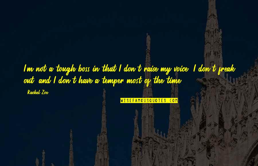 I'm A Freak Quotes By Rachel Zoe: I'm not a tough boss in that I I'm A Freak Quotes By Rachel Zoe: I'm not a tough boss in that I