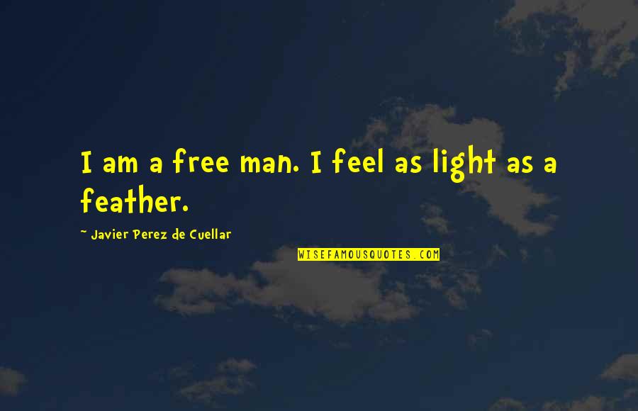 I'm A Free Man Quotes By Javier Perez De Cuellar: I am a free man. I feel as