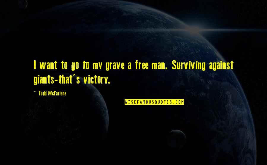 I'm A Free Man Quotes By Todd McFarlane: I want to go to my grave a
